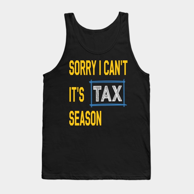 Sorry i can't it's tax season Funny Accountant Tank Top by Just Be Cool Today